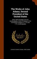 The Works of John Adams, Second President of the United States: Diary, with Passages from an Autobiography. Notes of Debates in the Continental Congre