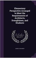 Elementary Perspective Arranged to Meet the Requirements of Architects, Draughtmen, and Students