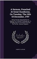 A Sermon, Preached At Great Ouseborne, On Tuesday, The 19th Of December, 1797