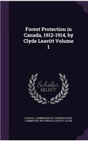Forest Protection in Canada, 1912-1914, by Clyde Leavitt Volume 1