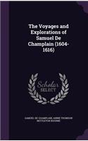 The Voyages and Explorations of Samuel De Champlain (1604-1616)