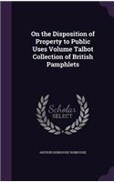 On the Disposition of Property to Public Uses Volume Talbot Collection of British Pamphlets
