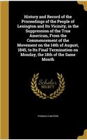 History and Record of the Proceedings of the People of Lexington and Its Vicinity, in the Suppression of the True American, From the Commencement of the Movement on the 14th of August, 1845, to Its Final Termination on Monday, the 18th of the Same