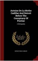 Antoine De La Mothe Cadillac And Detroit Before The Conspiracy Of Pontiac: A Bibliography