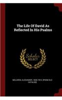 The Life of David as Reflected in His Psalms