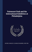 FAIRMOUNT PARK AND THE INTERNATIONAL EXH