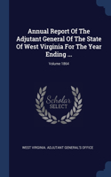 Annual Report Of The Adjutant General Of The State Of West Virginia For The Year Ending ...; Volume 1864