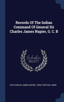 Records Of The Indian Command Of General Sir Charles James Napier, G. C. B