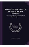 Notes and Illustrations of the Parables of the New Testament