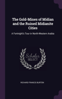 The Gold-Mines of Midian and the Ruined Midianite Cities