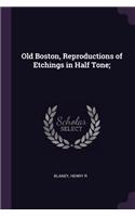 Old Boston, Reproductions of Etchings in Half Tone;