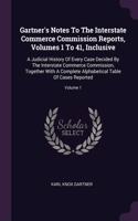 Gartner's Notes To The Interstate Commerce Commission Reports, Volumes 1 To 41, Inclusive