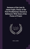 Sermons of the Late Dr. James Inglis, Pastor of the First Presbyterian Church in Baltimore