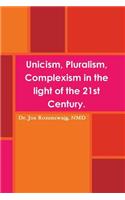 Unicism, Pluralism, Complexism in the light of the 21st Century.