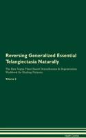 Reversing Generalized Essential Telangiectasia Naturally The Raw Vegan Plant-Based Detoxification & Regeneration Workbook for Healing Patients. Volume 2