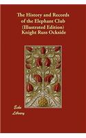 The History and Records of the Elephant Club (Illustrated Edition)