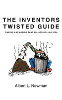 Inventors Twisted Guide: Finding and Losing That Million Dollar Idea