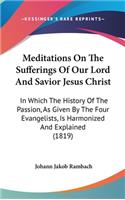 Meditations On The Sufferings Of Our Lord And Savior Jesus Christ