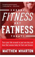 Choose Fitness Not Fatness Today!