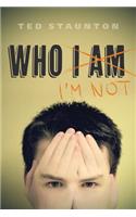 Who I'm Not