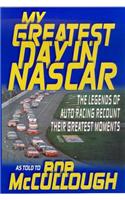 My Greatest Day in NASCAR: The Legends of Auto Racing Recount Their Greatest Moments