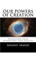 Our Powers of Creation: Transform Your Intentions into Reality