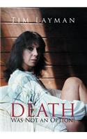 Death Was Not an Option!