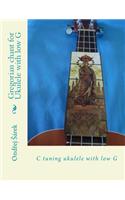 Gregorian chant for Ukulele with low G: C tuning ukulele with low G