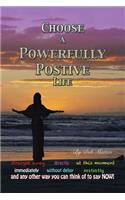 Choose a Powerfully Positive Life