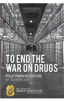 To End the War on Drugs - Policymakers Edition
