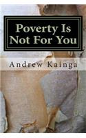 Poverty Is Not For You: Be radical with it