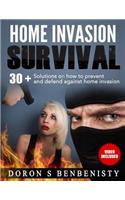 Home Invasion Survival: 30+ solutions on how to prevent and defend against home invasion