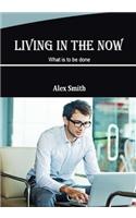 Living in the Now: What Is to Be Done(English)