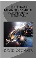 The Ultimate Beginner's Guide for Playing Titanfall