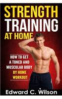 Strength Training at Home: How to Get a Toned and Muscular Body by Home Workout