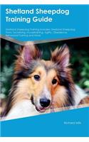 Shetland Sheepdog Training Guide Shetland Sheepdog Training Includes: Shetland Sheepdog Tricks, Socializing, Housetraining, Agility, Obedience, Behavioral Training and More