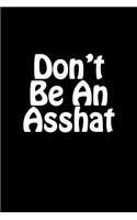 Don't Be An Asshat: Blank Lined Journal