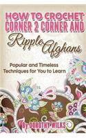 How to Crochet Corner 2 Corner and Ripple Afghans