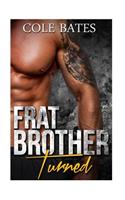 Frat Brother Turned: A Straight to Gay Romance