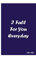 I Fall For You Everyday - Notebook / Extended Lines / Soft Matte Cover: An Ethi Pike Collectible Journal
