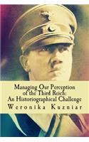 Managing Our Perception of the Third Reich: An Historiographical Challenge