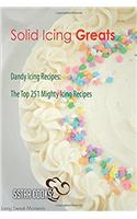 Solid Icing Greats - Dandy Icing Recipes, the Top 251 Mighty Icing Recipes