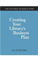 Creating Your Library's Business Plan: A How-to-do-it Manual with Samples on CD-ROM(No. 163 How-to-do-it Manuals)