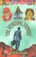 The Spiritual Tourist: A Personal Odyssey Through the Outer Reaches of Belief