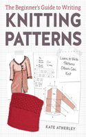 Writing Knitting Patterns: Learn to Write Patterns Others Can Knit(English)