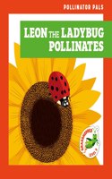 Leon the Ladybug Pollinates: (Pollinator Pals)