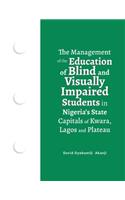 Management of the Education of Blind and Visually Impaired Students in Nigeria's State Capitals of Kwara, Lagos, and Plateau