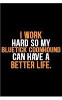 I Work Hard So My Bluetick Coonhound Can Have a Better Life