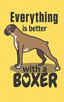 Everything is better with a Boxer: For Boxer Dog Fans