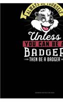 Always Be Yourself Unless You Can Be A Badger Then Be A Badger: Sermon Notes Journal(2 Sermon Notes Journal)